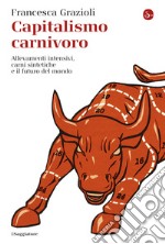 Capitalismo carnivoro: Allevamenti intensivi, carni sintetiche e il futuro del mondo. E-book. Formato EPUB