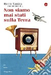 Non siamo mai stati sulla terra. E-book. Formato EPUB ebook di Rocco Tanica