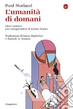 L'umanità di domani: Dieci numeri per comprendere il nostro futuro. E-book. Formato EPUB ebook