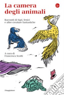 La camera degli animali: Racconti di tigri, fenici e altre creature fantastiche. E-book. Formato EPUB ebook di Francesca Scotti