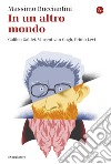 In un altro mondo: Galileo Galilei, Vincent van Gogh, Primo Levi. E-book. Formato EPUB ebook