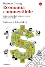 Economia commestibile: Comprendere la teoria economica attraverso il cibo. E-book. Formato EPUB ebook