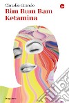 Bim Bum Bam Ketamina. E-book. Formato EPUB ebook