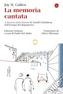 La memoria cantata: A Survivor from Warsaw di Arnold Schönberg nell’Europa del dopoguerra. E-book. Formato EPUB ebook di Joy Calico