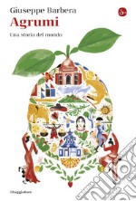 Agrumi: Una storia del mondo. E-book. Formato EPUB ebook