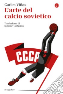 L'arte del calcio sovietico. E-book. Formato EPUB ebook di Carles Viñas