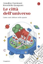 Le città dell'universo: Come sarà abitare nello spazio. E-book. Formato EPUB