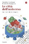 Le città dell'universo: Come sarà abitare nello spazio. E-book. Formato EPUB ebook