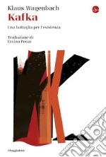 Kafka: Una battaglia per l'esistenza. E-book. Formato EPUB ebook