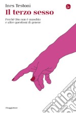 Il terzo sesso: Perché Dio non è maschio e altre questioni di genere. E-book. Formato EPUB ebook