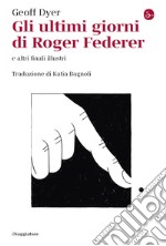 Gli ultimi giorni di Roger Federer. E-book. Formato EPUB ebook