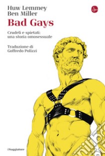 Bad Gays: Crudeli e spietati: una storia omosessuale. E-book. Formato EPUB ebook di Huw Lemmey