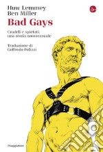 Bad Gays: Crudeli e spietati: una storia omosessuale. E-book. Formato EPUB ebook