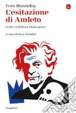 L'esitazione di Amleto: Scritti su William Shakespeare. E-book. Formato EPUB ebook