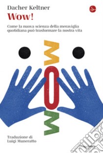 Wow!: Come la nuova scienza della meraviglia quotidiana può trasformare la nostra vita. E-book. Formato EPUB ebook di Dacher Keltner