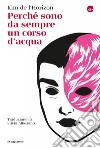 Perché sono da sempre un corso d'acqua. E-book. Formato EPUB ebook