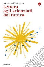 Lettera agli scienziati del futuro. E-book. Formato EPUB