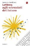 Lettera agli scienziati del futuro. E-book. Formato EPUB ebook di Antonio Ereditato