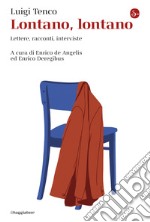 Lontano, lontano: Lettere, racconti, interviste. E-book. Formato EPUB