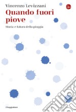 Quando fuori piove: Storia e futuro della pioggia. E-book. Formato EPUB ebook