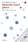 Quando fuori piove: Storia e futuro della pioggia. E-book. Formato EPUB ebook di Vincenzo Levizzani