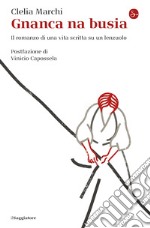 Gnanca una busia: Il romanzo di una vitta scritto su un lenzuolo. E-book. Formato EPUB