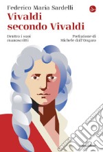 Vivaldi secondo Vivaldi: Dentro i suoi manoscritti. E-book. Formato EPUB