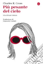 Più pesante del cielo: Vita di Kurt Cobain. E-book. Formato EPUB ebook