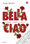 Bella ciao: Una canzone, uno spettacolo, un disco. E-book. Formato EPUB ebook di Jacopo Tomatis