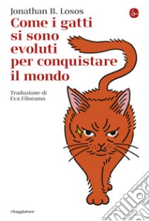 Come i gatti si sono evoluti per conquistare il mondo. E-book. Formato EPUB ebook di Jonathan Losos