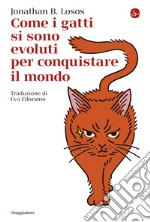 Come i gatti si sono evoluti per conquistare il mondo. E-book. Formato EPUB