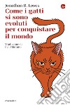 Come i gatti si sono evoluti per conquistare il mondo. E-book. Formato EPUB ebook