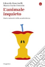 L'animale inquieto: Storia naturale della scontentezza. E-book. Formato EPUB ebook