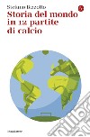 Storia del mondo in 12 partite di calcio. E-book. Formato EPUB ebook di Stefano Bizzotto