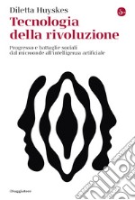 Tecnologia della rivoluzione: Progresso e battaglie sociali dal microonde all’intelligenza artificiale. E-book. Formato EPUB ebook