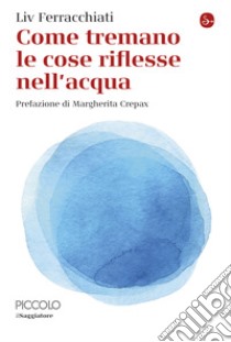 Come tremano le cose riflesse nell'acqua. E-book. Formato EPUB ebook di Liv Ferracchiati