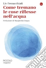 Come tremano le cose riflesse nell'acqua. E-book. Formato EPUB ebook