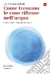 Come tremano le cose riflesse nell'acqua. E-book. Formato EPUB ebook di Liv Ferracchiati