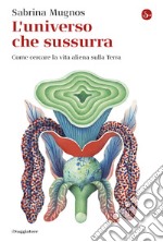 L'universo che sussurra: Come cercare la vita aliena sulla Terra. E-book. Formato EPUB ebook