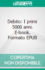 Debito: I primi 5000 anni. E-book. Formato EPUB ebook di David Graeber