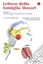 Lettere della famiglia Mozart: volume I. I primi viaggi e il Grand Tour in Europa. E-book. Formato EPUB