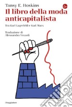 Il libro della moda anticapitalista: Tra Karl Lagerfeld e Karl Marx. E-book. Formato EPUB ebook