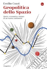 Geopolitica dello spazio: Storia, economia e futuro di un nuovo continente. E-book. Formato EPUB ebook