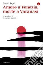 Amore a Venezia, morte a Varanasi. E-book. Formato EPUB ebook