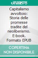 Capitalismo avvoltoio: Storia delle promesse tradite del neoliberismo. E-book. Formato EPUB ebook