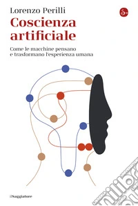 Coscienza artificiale: Come le macchine pensano e trasformano l'esperienza umana. E-book. Formato EPUB ebook