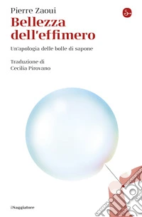 Bellezza dell'effimero: Un'apologia delle bolle di sapone. E-book. Formato EPUB ebook