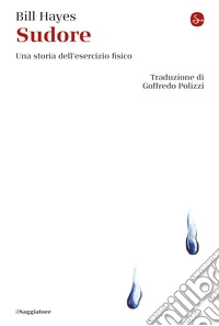 Sudore: Una storia dell'esercizio fisico. E-book. Formato EPUB ebook