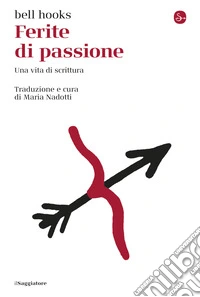 Ferite di passione: Una vita di scrittura. E-book. Formato EPUB ebook