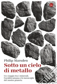 Sotto un cielo di metallo: Un viaggio tra i minerali, l'avidità umana e le meraviglie del nostro pianeta. E-book. Formato EPUB ebook